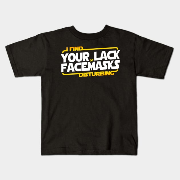 I FIND YOUR LACK OF FACEMASKS DISTURBING Kids T-Shirt by Skullpy